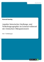 Aspekte historischer Siedlungs- und Verkehrsgeographie im Leinetal während der römischen Okkupationszeit: Mit 17 Abbildungen 3346307484 Book Cover