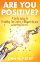 Are You Positive?: A Daily Guide to Breaking the Chains of Negativity and Achieving Success B09X22F2C1 Book Cover