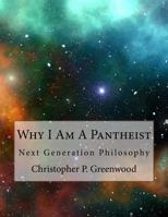 Why I Am A Pantheist: Next Generation Philosophy 1729634486 Book Cover