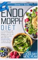 Endomorph Diet: A 28-Day Meal Plan to Activate Your Metabolism, Burn Fat, and Lose Weight by Eating More Food. Fast, Delicious Recipes to Improve Your Shape and Feel Great Again 1801760357 Book Cover