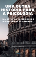 Uma outra história para a psicologia: mal-estar na modernidade e a invenção do psicológico (Portuguese Edition) 6501919851 Book Cover