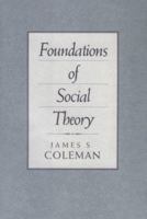 Foundations of Social Theory (Belknap Press) 0674312252 Book Cover