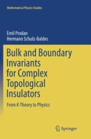 Bulk and Boundary Invariants for Complex Topological Insulators: From K-Theory to Physics 3319293508 Book Cover