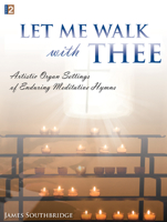 Let Me Walk with Thee: Artistic Organ Settings of Enduring Meditative Hymns 1429115386 Book Cover
