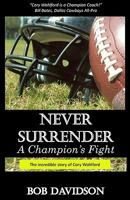 Never Surrender, A Champion's Fight: The True Story of Cory Wohlford 1456350064 Book Cover