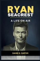 Ryan Seacrest: A Life On Air B0CRGQKDRQ Book Cover