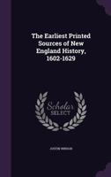 The Earliest Printed Sources of New England History, 1602-1629 1149758546 Book Cover
