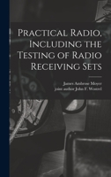 Practical Radio, Including the Testing of Radio Receiving Sets 1014212758 Book Cover