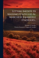 Lettere Inedite Di Massimo D'azeglio Al Marchese Emanuele D'azeglio... (Italian Edition) 1024560600 Book Cover