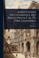 Ã neas Sylvius Piccolomineus, Qui Postea Pius Ii. P. M., De Viris Illustribus (Italian Edition) 1023729849 Book Cover