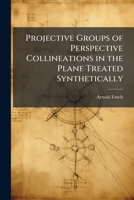 Projective Groups of Perspective Collineations in the Plane Treated Synthetically 1025046781 Book Cover