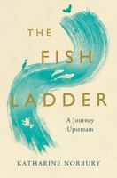 The Fish Ladder: A Journey Upstream 162040995X Book Cover