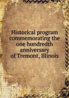 Historical Program Commemorating the One Hundredth Anniversary of Tremont, Illinois 5518586612 Book Cover