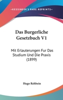 Das Burgerliche Gesetzbuch V1: Mit Erlauterungen Fur Das Studium Und Die Praxis (1899) 1160356564 Book Cover