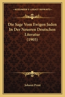 Die Sage Vom Ewigen Juden In Der Neueren Deutschen Literatur (1905) 1166733335 Book Cover