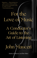 For the Love of Music: A Conductor's Guide to the Art of Listening 0525520651 Book Cover