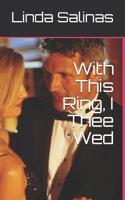 With This Ring, I Thee Wed 179697370X Book Cover