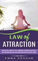 Law of Attraction: Successfully Manifest Love, Abundance, Happiness and Wealth 1774855887 Book Cover