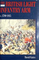 The British Light Infantry Arm, c. 1790-1815 0713455993 Book Cover