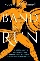 Band on the Run: A Greek Army's Epic Escape from Persia and the Makings of the Modern Mercenary 1668064812 Book Cover