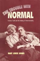 The Trouble with Normal : Postwar Youth and the Making of Heterosexuality 080208057X Book Cover