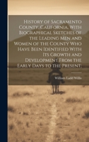 History of Sacramento County, California, With Biographical Sketches of the Leading Men and Women of the County Who Have Been Identified With Its ... From the Early Days to the Present; 1022442279 Book Cover