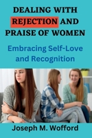 Dealing with Rejection and Praise of women: Embracing Self-Love and Recognition. B0CFD9D4NW Book Cover