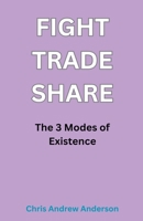 Fight, Trade, Share: The Three Modes of Existence B0H3DGSCRF Book Cover