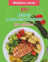 85+ Recipes Paleo Diet Cookbook For Athletes B0CTBMBT5N Book Cover