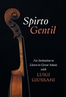 Spirto Gentil: An Invitation to Listen to Great Music with Luigi Giussani 1639821872 Book Cover