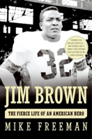 Jim Brown: The Fierce Life of an American Hero 0060776838 Book Cover