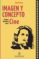 Imagen y Concepto: Ensayos filosóficos sobre cine (Nullius in verba colecciones) (Spanish Edition) B086PRJS7F Book Cover