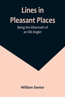 Lines in Pleasant Places: Being the Aftermath of an Old Angler 9356891338 Book Cover