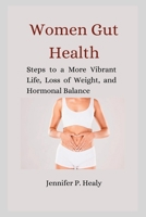 Women Gut Health: Steps to a More Vibrant Life, Loss of Weight, and Hormonal Balance B0CF4NY2G5 Book Cover