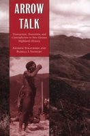 Arrow Talk: Transaction, Transition, and Contradiction in New Guinea Highlands History 0873386612 Book Cover