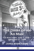 The Diary Of An Ad Man: The War Years June 1, 1942 To December 31, 1943 1789874939 Book Cover