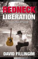 Redneck Liberation: Country Music As Theology (Music and the American South Series) 086554896X Book Cover