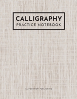 Calligraphy Practice Notebook: Perfect Calligraphy Blank Workbook Practice Paper for Lettering Artist and Beginners 1712087797 Book Cover