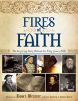 Fires of Faith The Inspiring Story Behind the King James Bible 1608619052 Book Cover