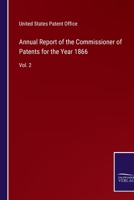 Annual Report of the Commissioner of Patents for the Year 1866: Vol. 2 3752563559 Book Cover