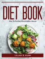 Diet Book: How To Prevent Diverticulitis Attacks 1804389706 Book Cover