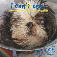 I Can See! Chopper's "Tails" of Facing Challenges 0989139336 Book Cover