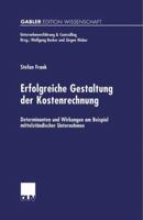 Erfolgreiche Gestaltung Der Kostenrechnung: Determinanten Und Wirkungen Am Beispiel Mittelstandischer Unternehmen 3824471302 Book Cover