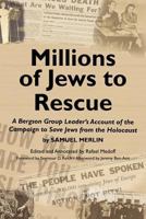 Millions of Jews to Rescue: A Bergson Group Leader's Account of the Campaign to Save Jews from the Holocaust 0615439101 Book Cover