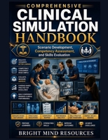 COMPREHENSIVE CLINICAL SIMULATION HANDBOOK: Scenario Development, Competency Assessment, and Skills Evaluation B0HG84PMF4 Book Cover