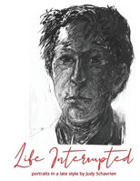 Life Interrupted: Portraits in a Late Style 0578834197 Book Cover