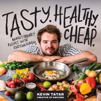 Tasty. Healthy. Cheap.: Budget-Friendly Recipes with Exciting Flavors 0760382204 Book Cover