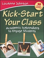 Kick-Start Your Class: Academic Icebreakers to Engage Students 1118104560 Book Cover