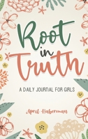 Root in Truth: A Daily Journal for Girls 057890652X Book Cover