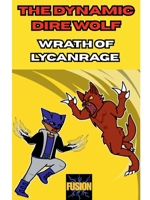 Dynamic Dire Wolf: Wrath of Lycanrage (Dire Wolf Comics) B0GG66CLTN Book Cover